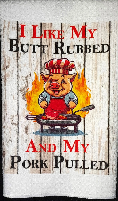 I Like My Butt Rubbed and My Pork Pulled Funny BBQ Kitchen Tea Towel Light Wood Grain Background Western Theme Country Pigs Crestline Dream